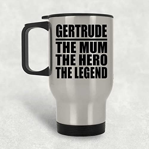 Dizajnirajte Gertrude The Mama The Hero The Legend, Silver Travel Cug 14oz Izolirani od nehrđajućeg čelika, Pokloni za rođendan Godišnjica